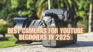 Best Cameras for YouTube Beginners in 2025