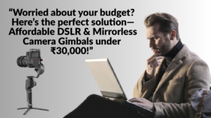 Affordable DSLR and Mirrorless Camera Gimbals