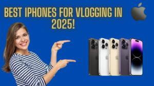 Best iPhones for Vlogging in 2025