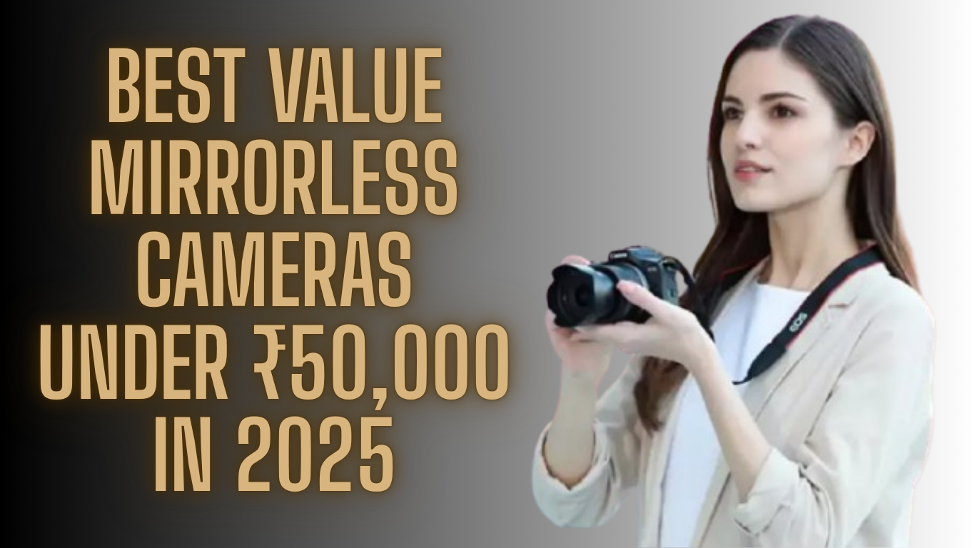 Mirrorless Cameras Under ₹50,000