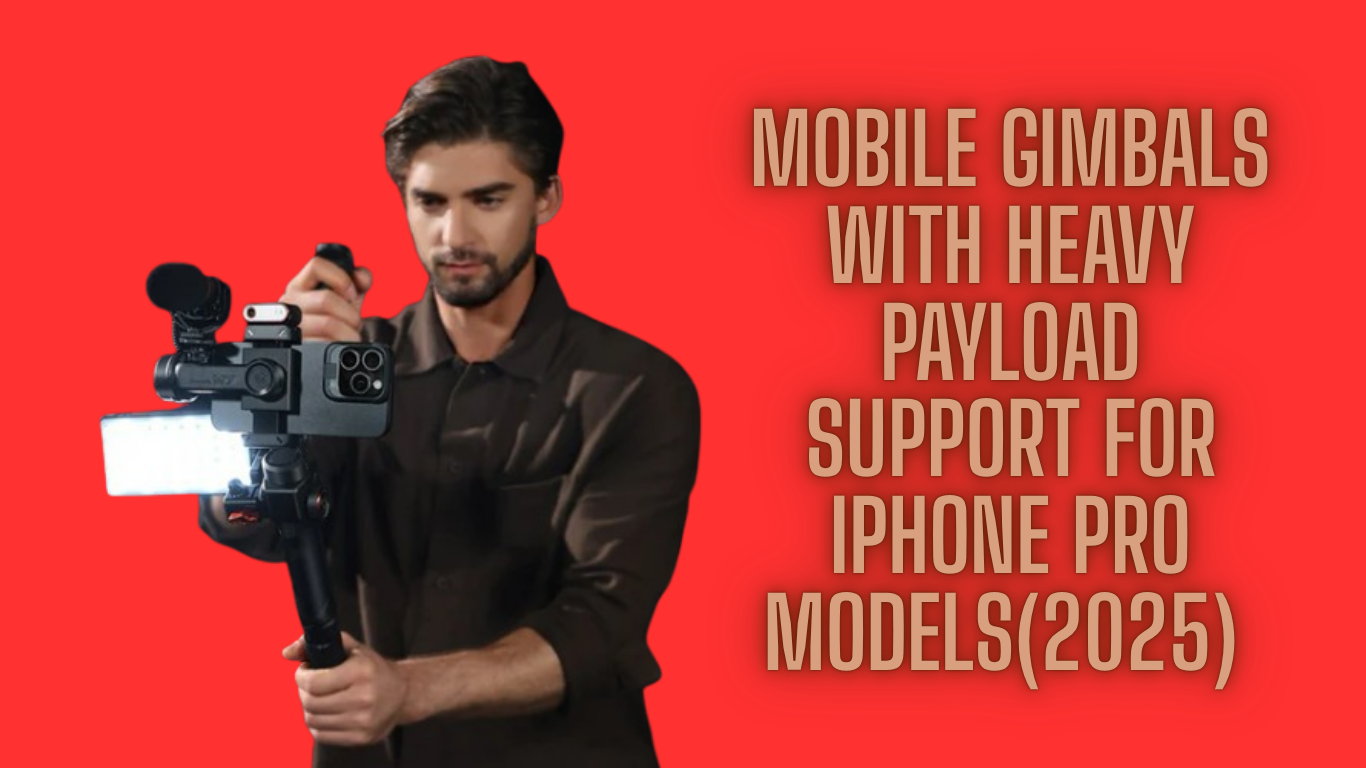 Professional Mobile Gimbals With Heavy Payload Support